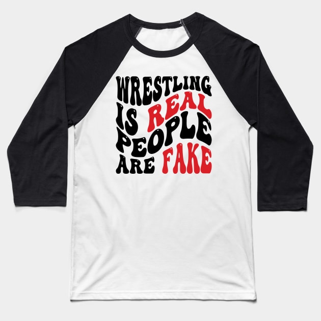 Wrestling Is Real People Are Fake v2 Baseball T-Shirt by Emma